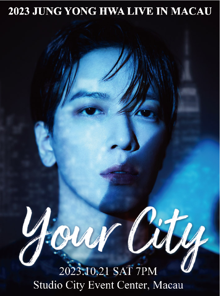 [中国澳门]2023 JUNG YONG HWA LIVE IN MACAU 'Your City'